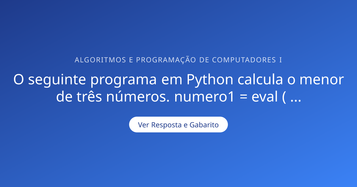 O seguinte programa em Python calcula o menor de t — Gabarito ...