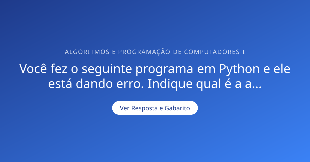Você fez o seguinte programa em Python e ele está — Gabarito ...