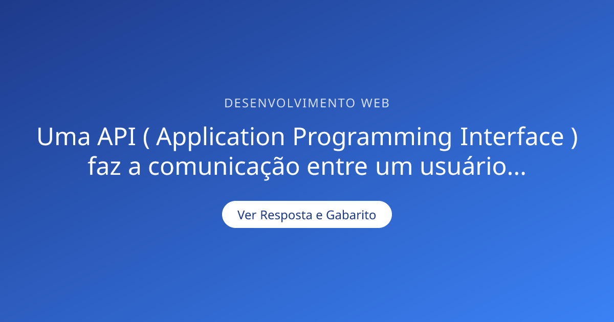 Uma API ( Application Programming Interface ) faz — Gabarito ...