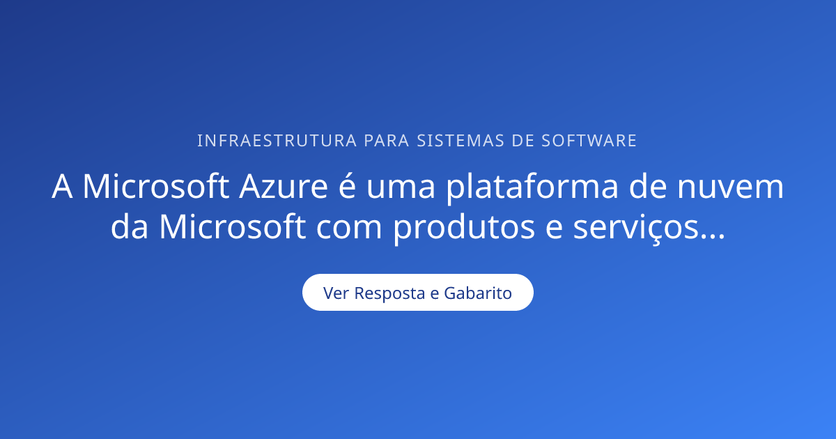 A Microsoft Azure é uma plataforma de nuvem da Microsof — Gabarito ...