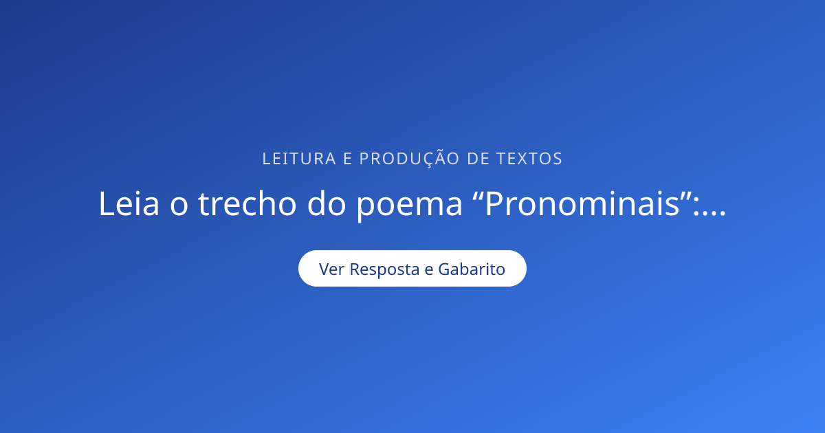 Leia o trecho do poema “Pronominais”:... — Gabarito | Calculadora Univesp
