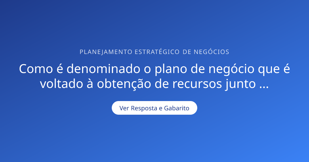 Como é denominado o plano de negócio que é voltado — Gabarito ...