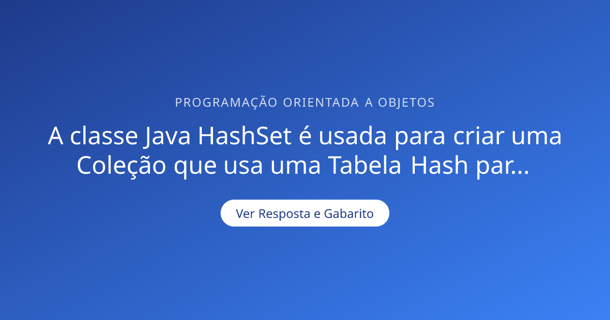 A classe Java HashSet é usada para criar uma Coleção que usa uma Tabela ...