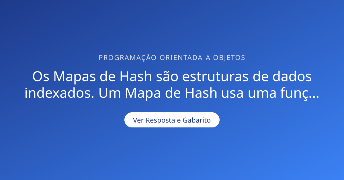 Os Mapas de Hash são estruturas de dados indexados — Gabarito ...