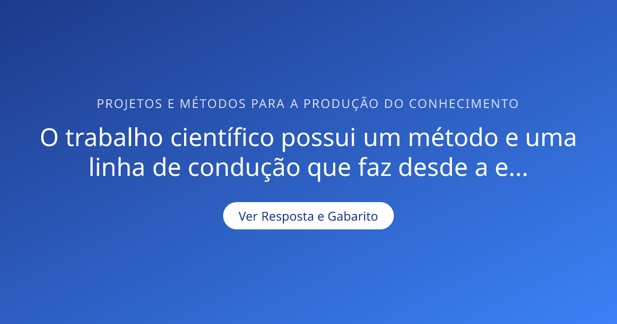 O trabalho científico possui um método e uma linha — Gabarito ...