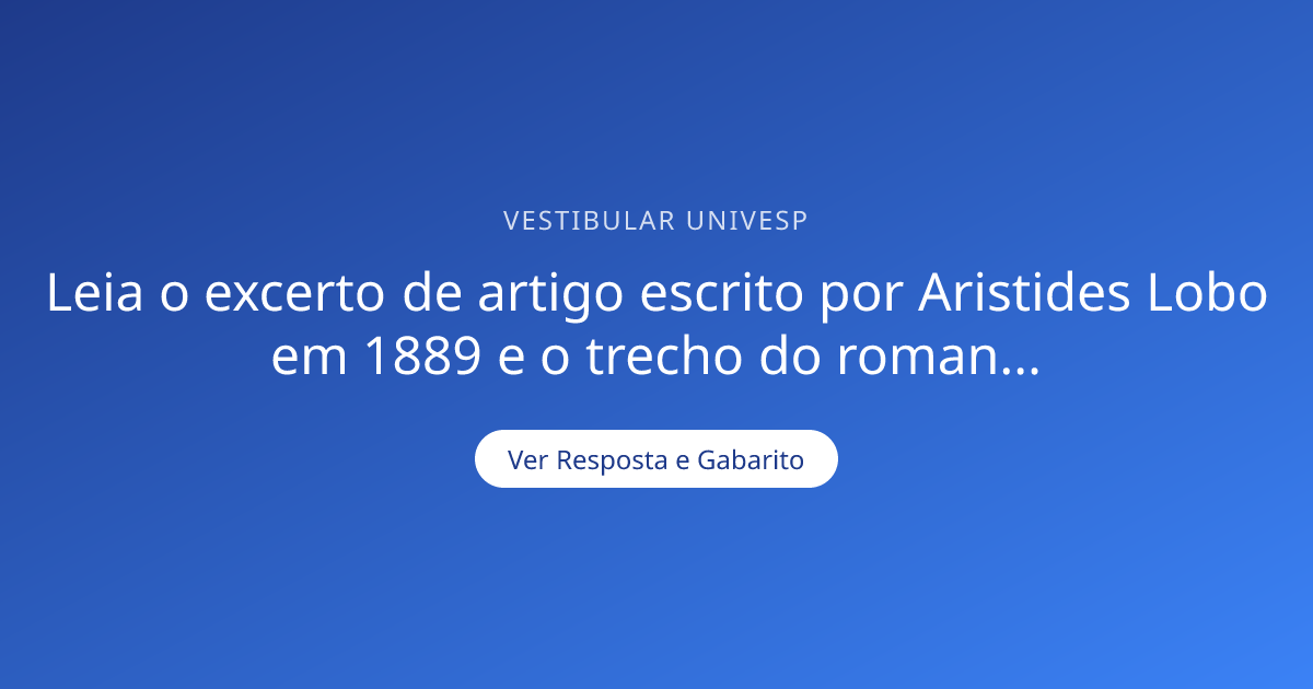 Leia o excerto de artigo escrito por Aristides Lobo em 1889 e o trecho ...