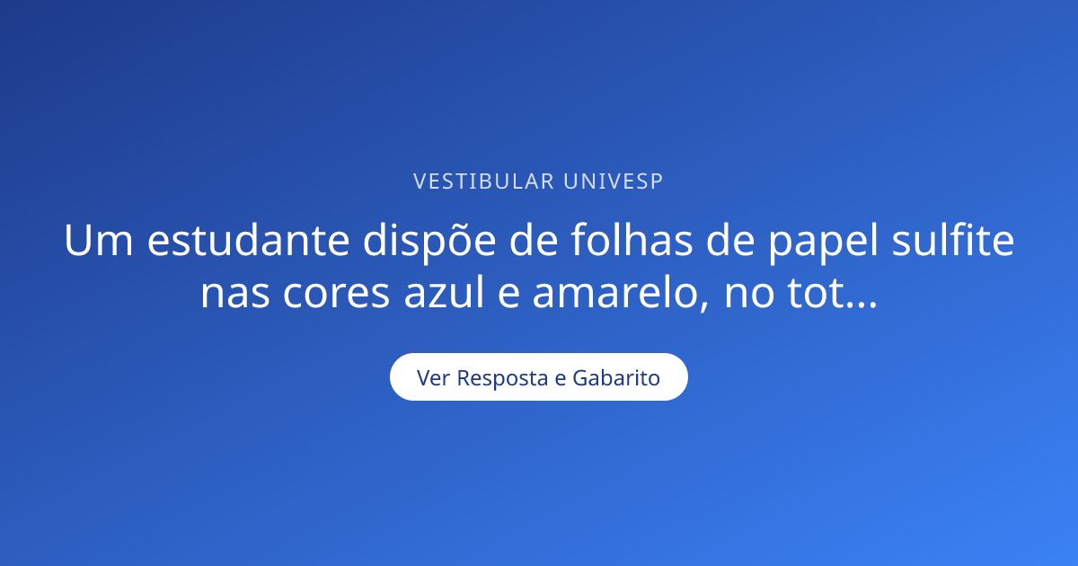 Um estudante dispõe de folhas de papel sulfite nas core — Gabarito ...